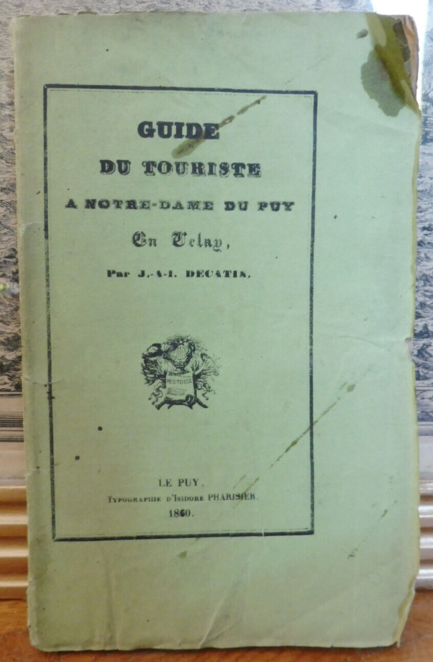 Guide du touriste à Notre-Dame du Puy (J.-A.-I. Decatin) 1860 PUY EN VELAY