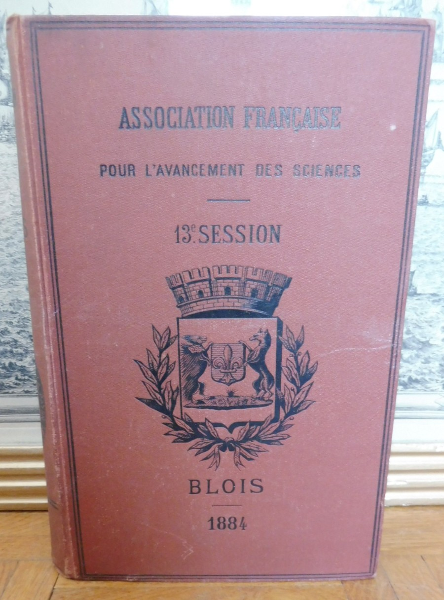 Association française pour l'avancée des sciences. 1884. 13e session. Blois 1885