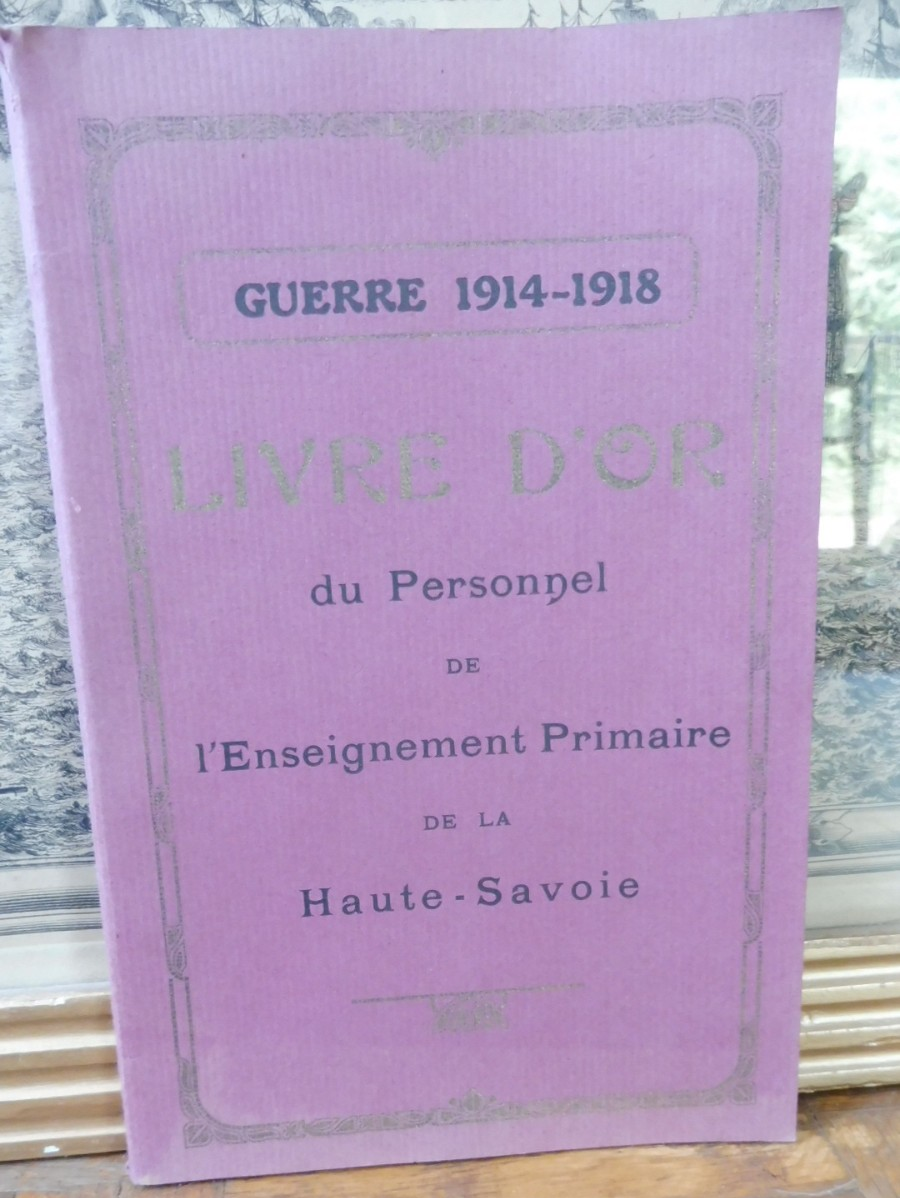 Livre d'or du personnel de l'Enseignement de la Haute-Savoie. Guerre 14-18