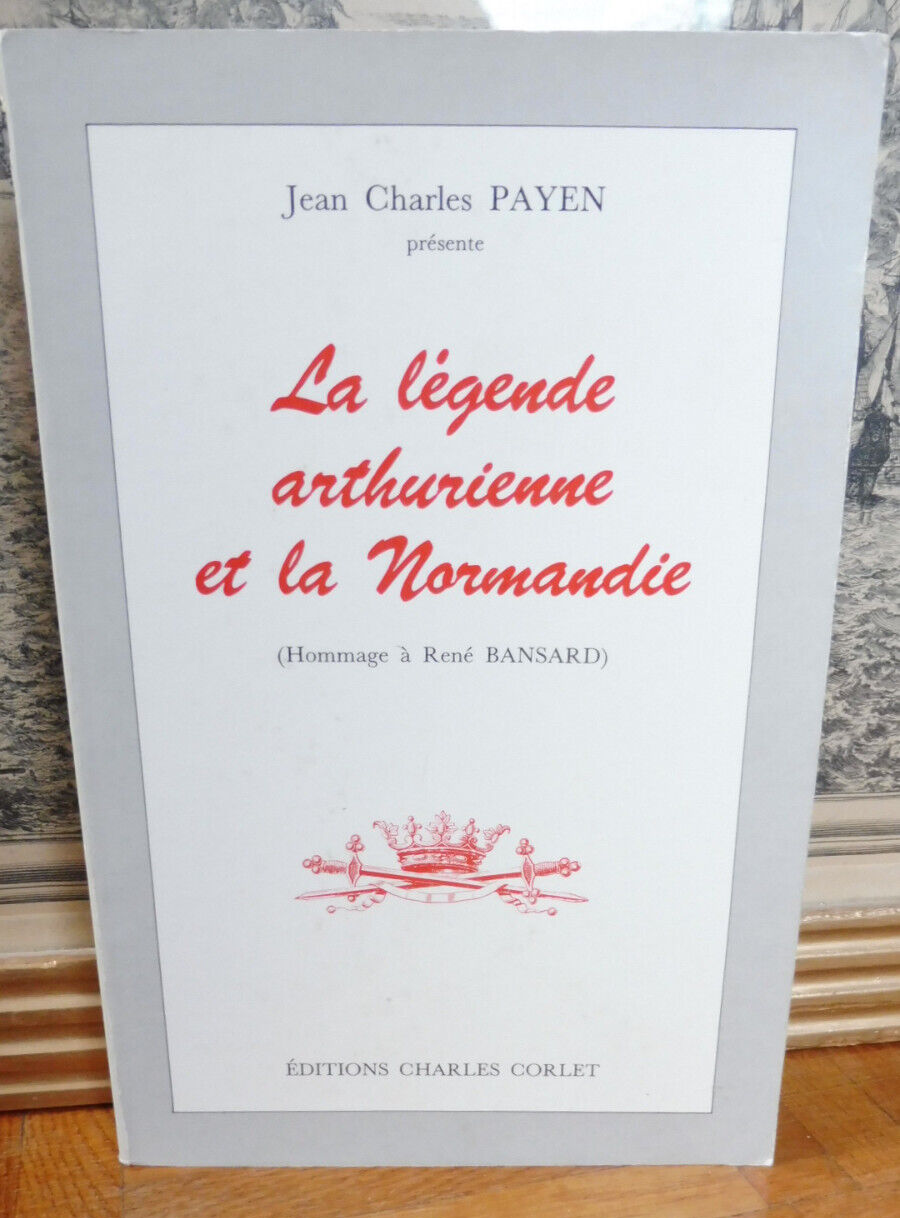La Légende Arthurienne en Normandie (Jean Charles Payen) 1983