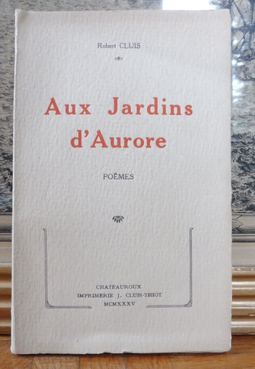 Aux Jardins d'Aurore (Robert Cluis) 1935 POESIE CHATEAUROUX