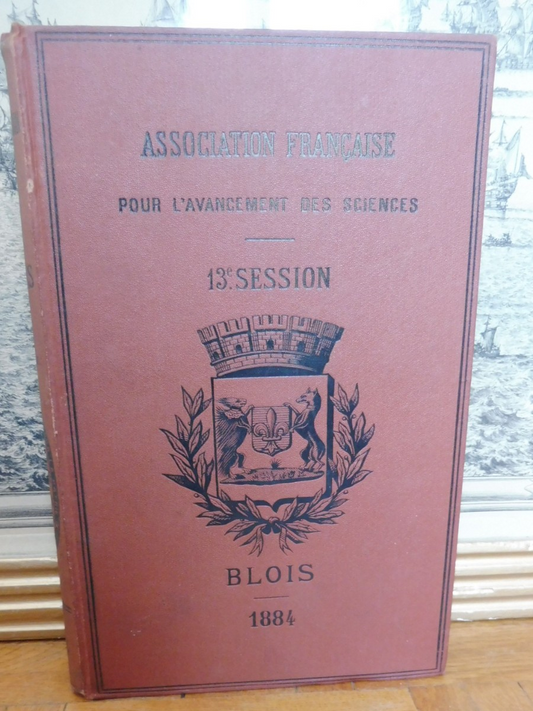 Association française pour l'avancée des sciences. 1884. 13e session. Blois 1885