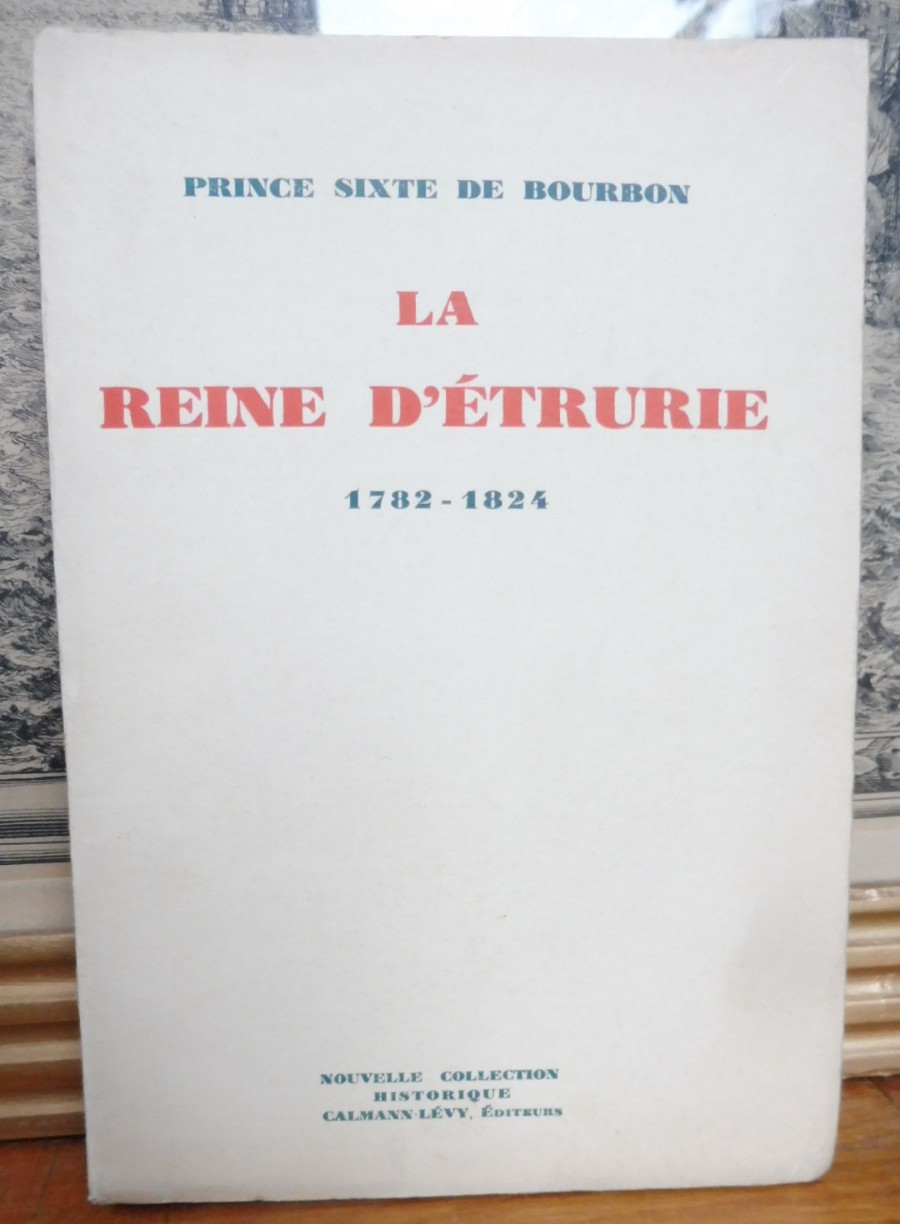 La Reine d'Etrurie 1782-1824 (Prince Sixte De Bourbon) 1928 EO ENVOI