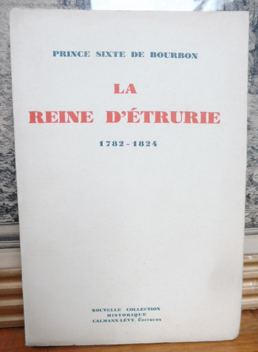 La Reine d'Etrurie 1782-1824 (Prince Sixte De Bourbon) 1928 EO ENVOI