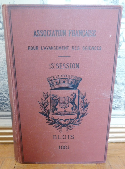 Association française pour l'avancée des sciences. 1884. 13e session. Blois 1885