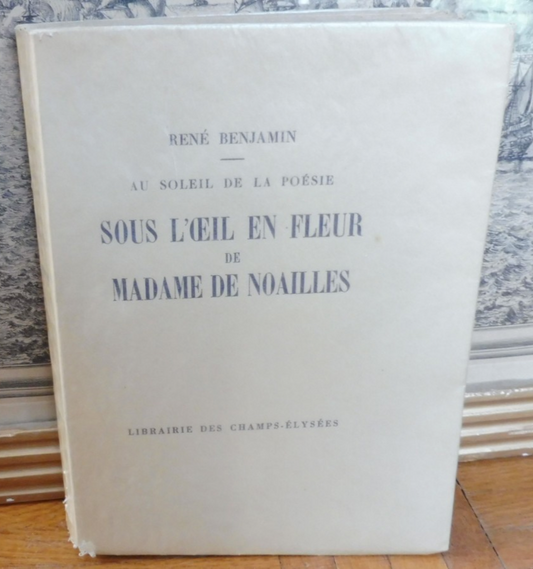 Sous l'oeil en fleur de Madame de Noailles (René Benjamin) 1928