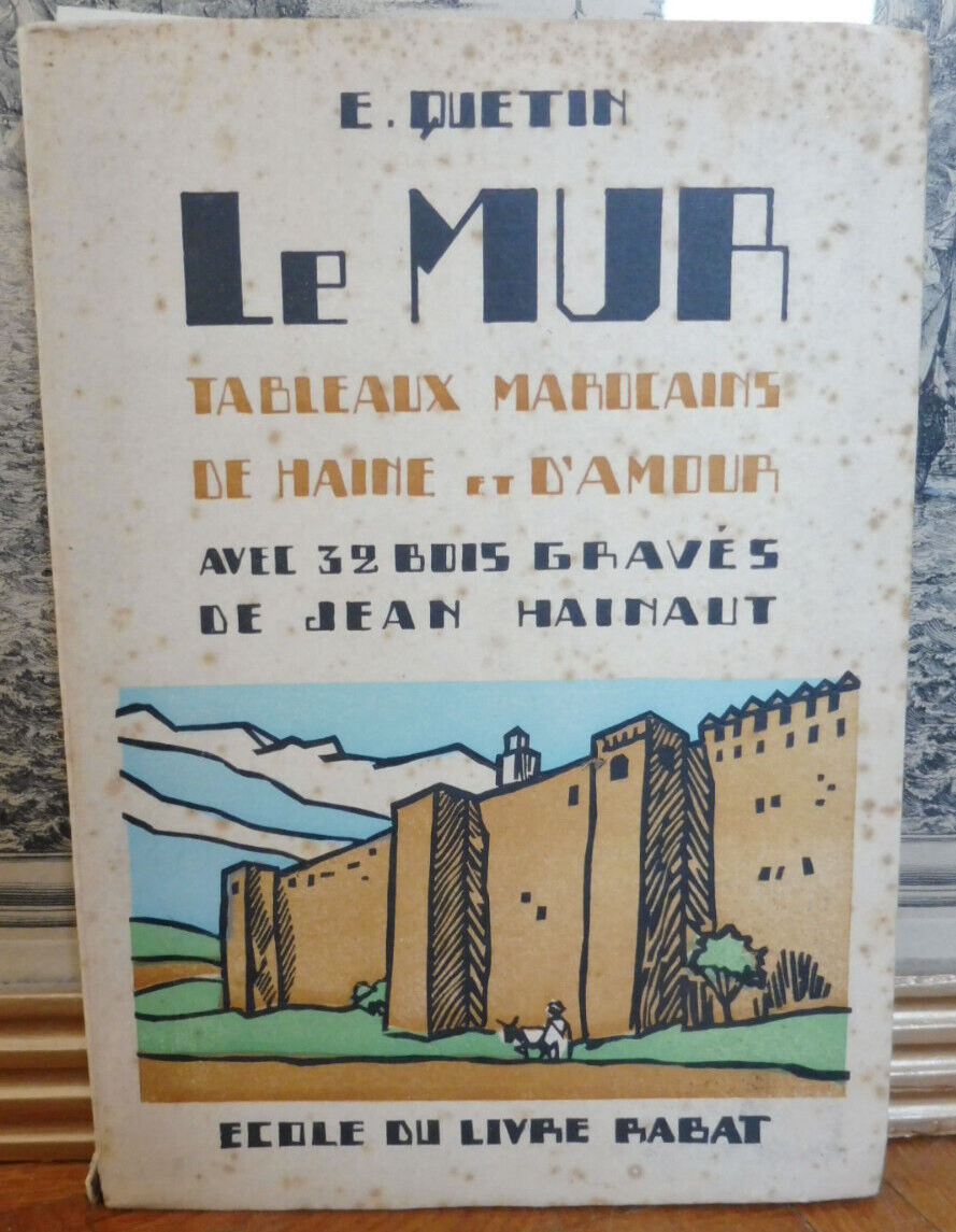 Le mur. Tableaux marocains de haine et d'amour (E. Quétin) 1930 Illus. Hainaut