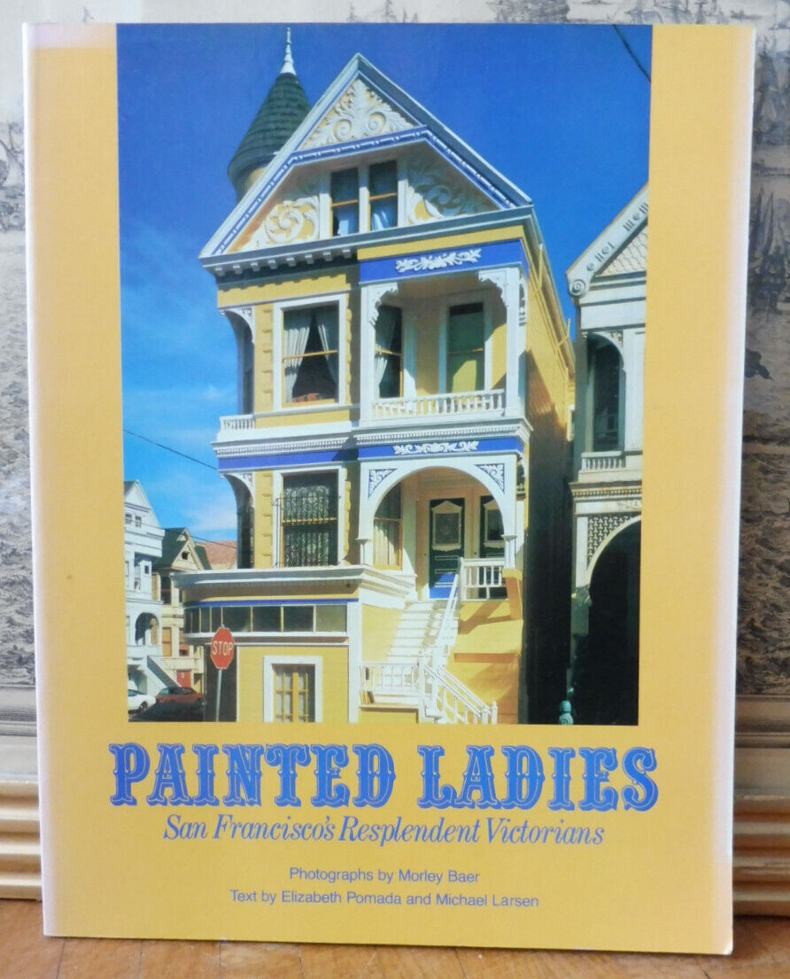 Painted ladies. San Francisco's Resplendents Victorians (Morley Baer) s.d.