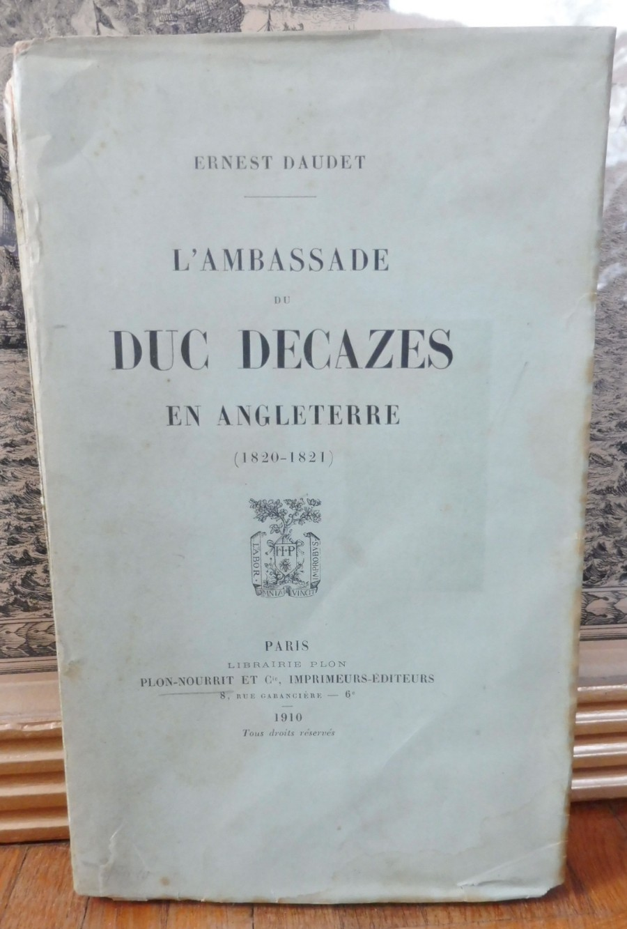 L'Ambassade du Duc Decazes en Angleterre. 1820-1821 (Ernest Daudet) 1910
