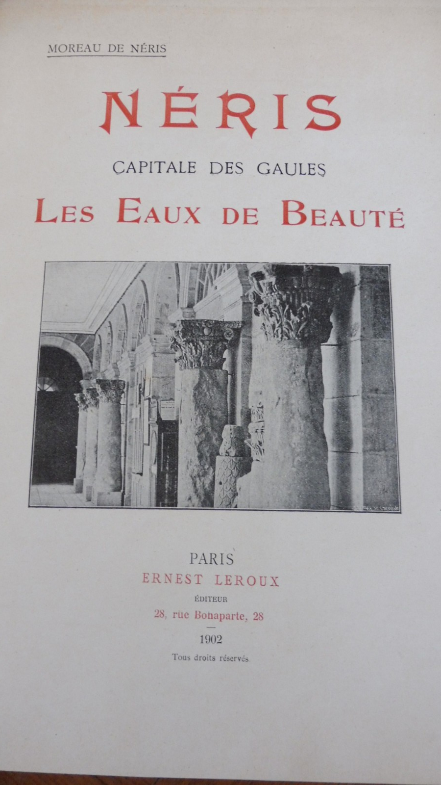Néris capitale des Gaules. Les Eaux de beauté (Moreau de Néris) 1902
