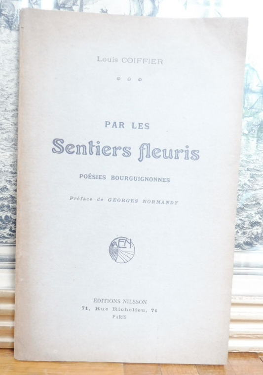 Par les sentiers fleuris. Poésies bourguignonnes (Louis Coiffier) s.d. ENVOI