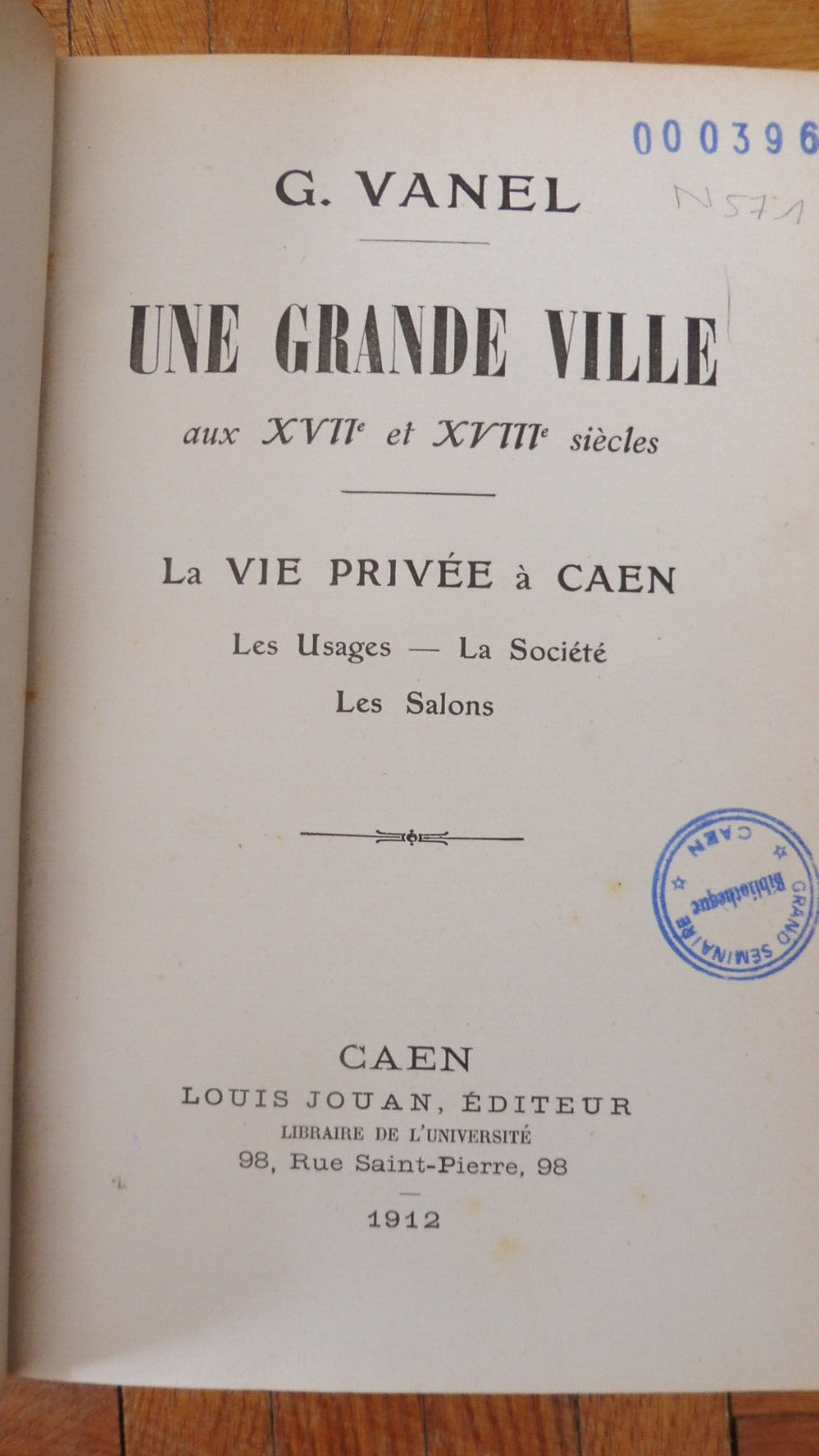 La Vie publique à privée à Caen aux XVIIe et XVIIIe (G. Vanel) 1912