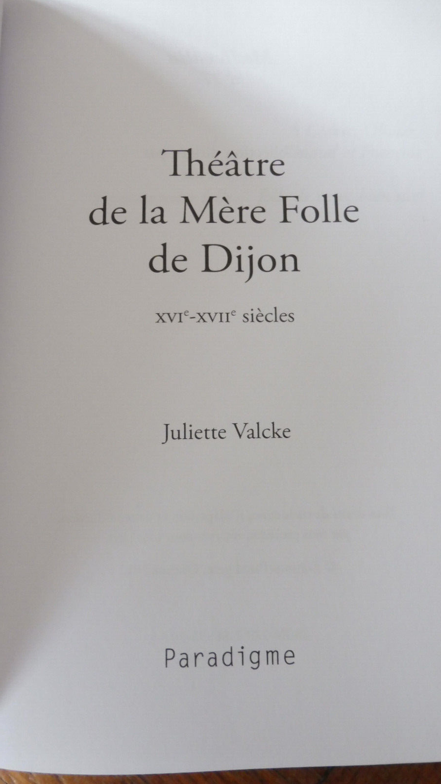 Le Théâtre de la Mère Folle de Dijon. XVIe-XVIIe siècles (J. Valcke) 2012