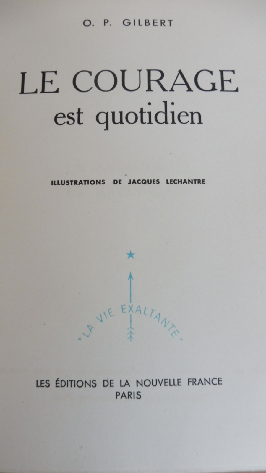 Le Courage est quotidien (O.-P. Gilbert) 1945 illus. Lechantre VELIN