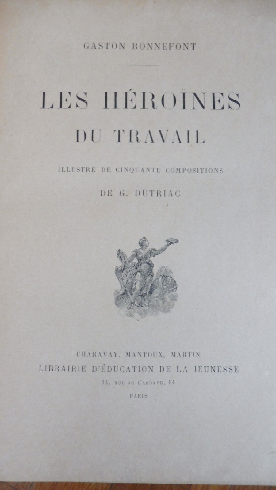 Les Héroïnes du travail (Gaston Bonnefont) s.d. illus. Dutriac