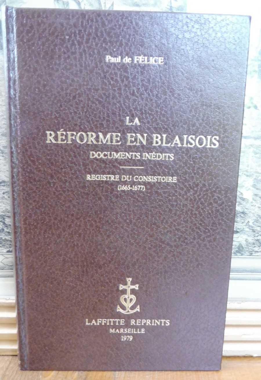 La Réforme en Blaisois. Documents inédits (Paul De Félice) 1979 PROTESTANTISME