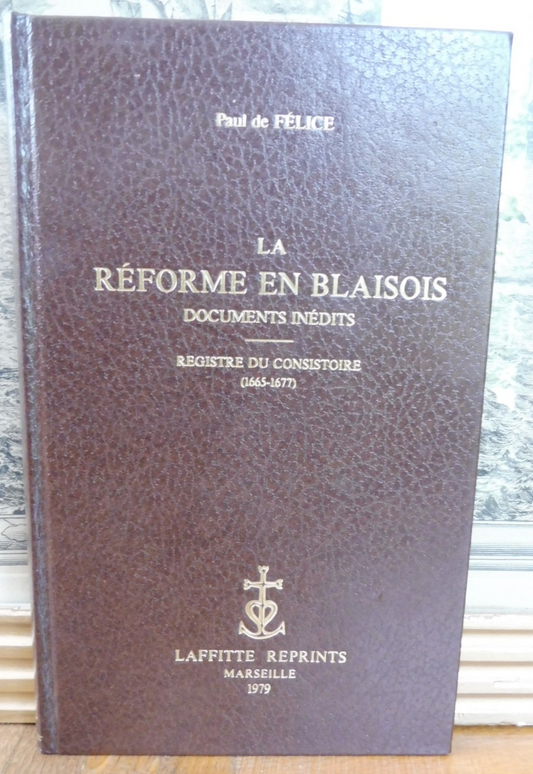 La Réforme en Blaisois. Documents inédits (Paul De Félice) 1979 PROTESTANTISME