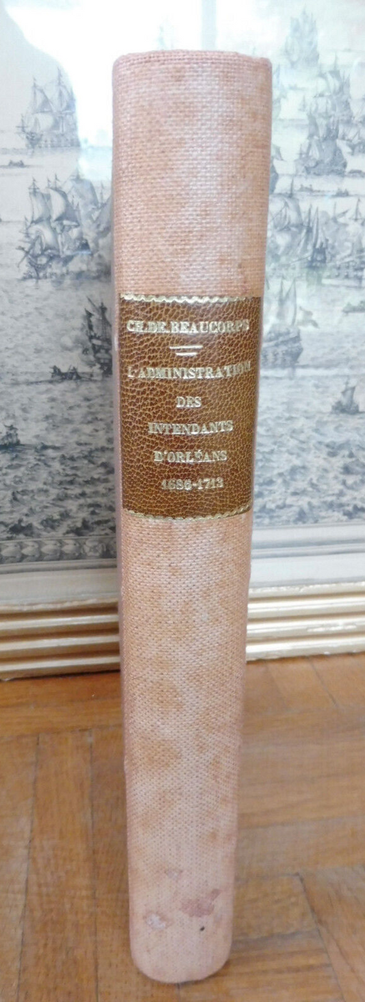 L'Administration des intendants d'Orléans 1686-1713 (De Beaucorps) 1911