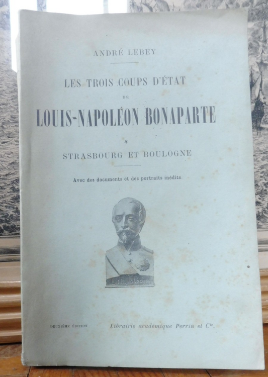 Les Trois coups d'état de Louis-Napoléon Bonaparte (A. Lebey) s.d. ENVOI