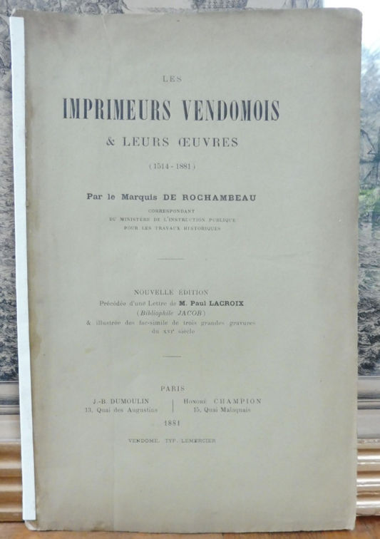 Les Imprimeurs vendômois et leurs oeuvres 1514-1881 (Marquis De Rochambeau) 1881