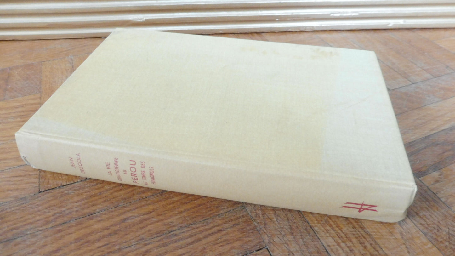 La Vie quotidienne au Pérou au temps des Espagnols 1710-1820 (Jean Descola) 1962