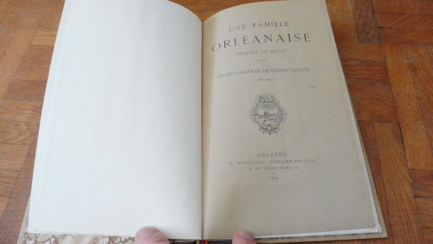 Une famille orléanaise. Les Du Gaigneau de Champvallins 1893 GENEALOGIE ORLEANS