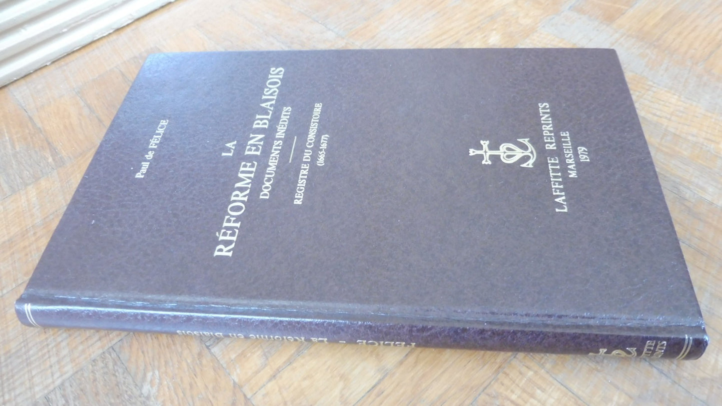 La Réforme en Blaisois. Documents inédits (Paul De Félice) 1979 PROTESTANTISME