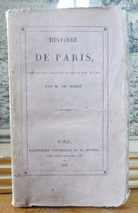 Histoire de Paris depuis son origine jusqu'à nos jours (Th. Muret) 1837