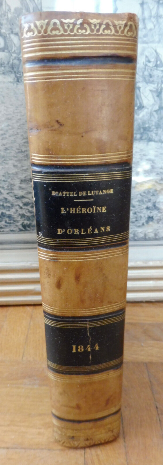 L'Héroïne d'Orléans (D'Attel de Lutange) 1844 3 tomes en 1 vol. COMPLET ENVOI