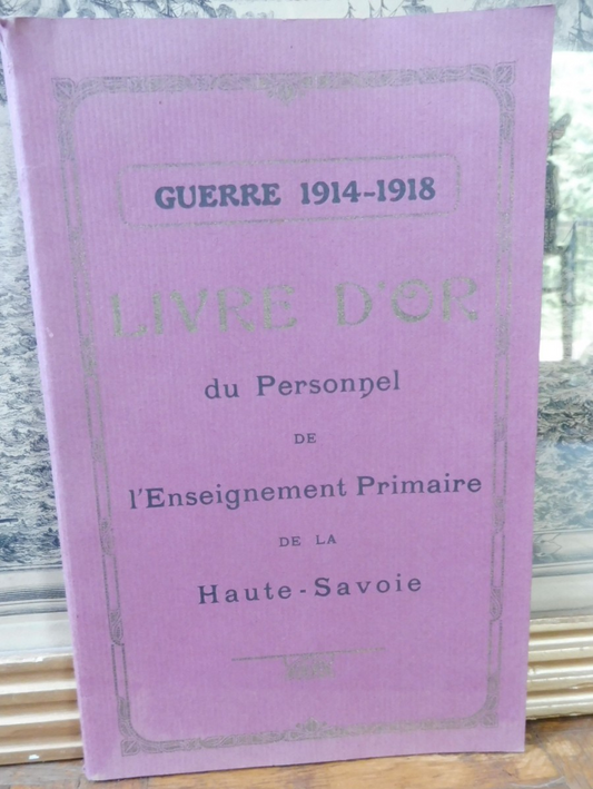 Livre d'or du personnel de l'Enseignement de la Haute-Savoie. Guerre 14-18