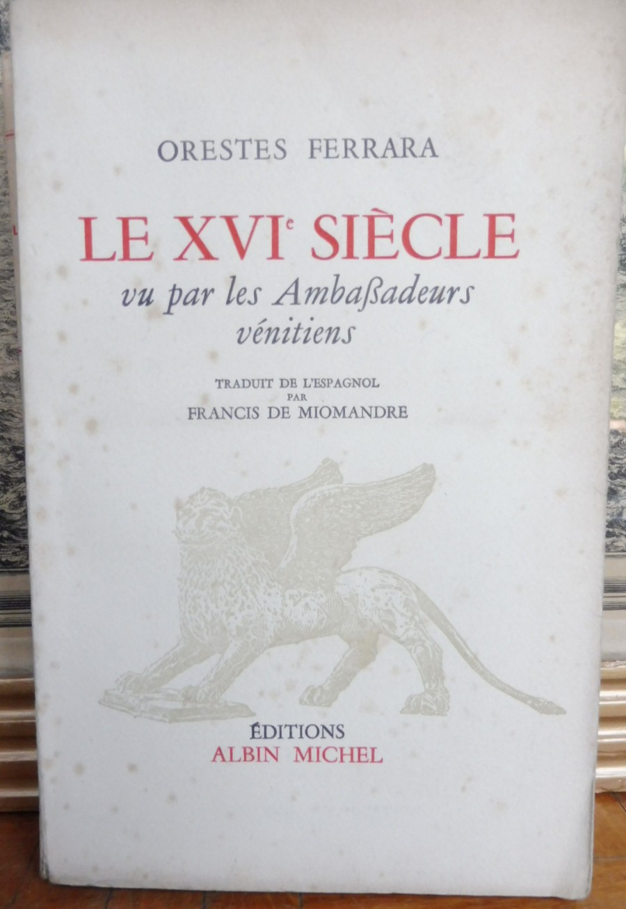 Le XVIe siècle vu par les ambassadeurs vénitiens (Oreste Ferrara) 1954