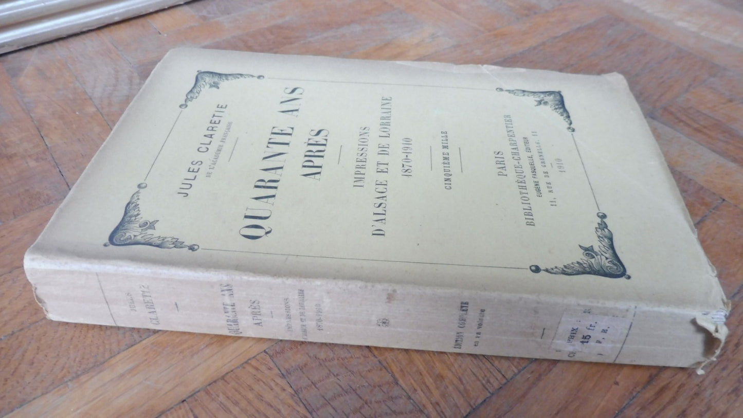 Quarante ans après. Impressions d'Alsace - Lorraine 1870-1910 (J. Claretie) 1910