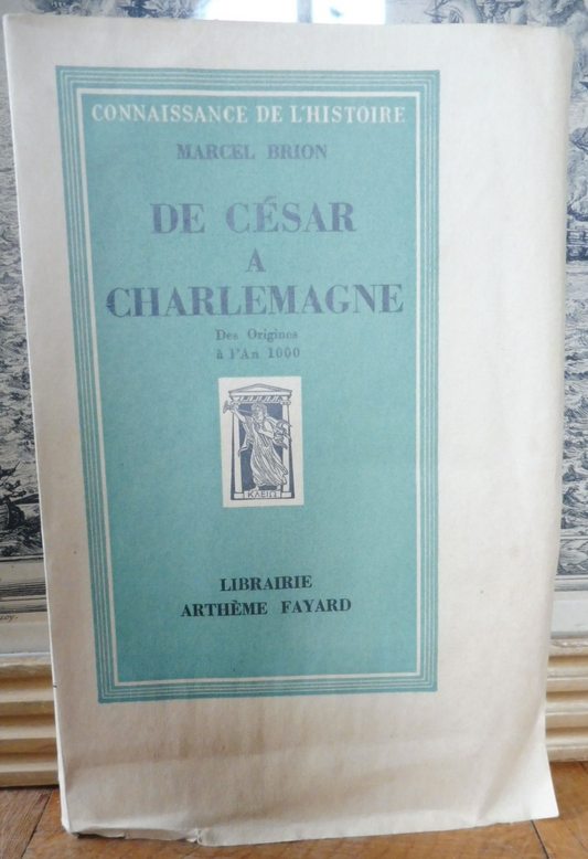 De César à Charlemagne. Des origines à l'an 1000 (Marcel Brion) 1949 EO VELIN