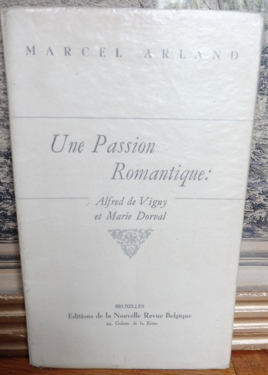 Alfred De Vigny et Marie Dorval (Marcel Arland) 1943 VELIN ENVOI