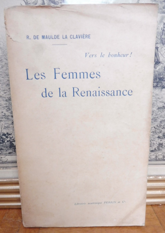 Les Femmes de la Renaissance (R. De Maulde La Clavière) 1898