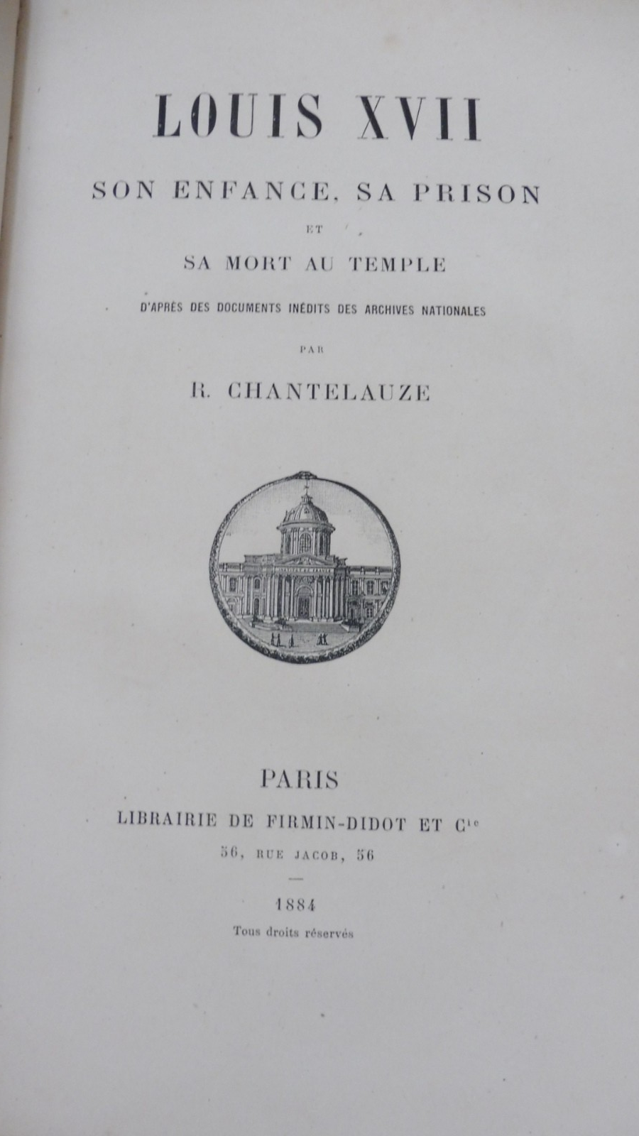 Louis XVII, son enfance, sa prison et sa mort au Temple (R. Chantelauze) 1884
