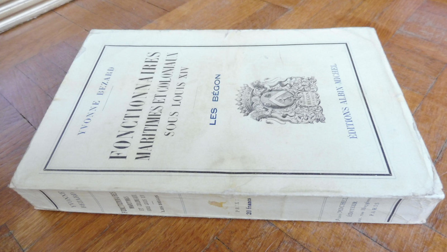 Fonctionnaires maritimes et coloniaux sous Louis XIV. Les Bégon (Y. Bezard) 1932